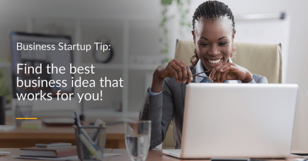 Find the best business idea that works for you