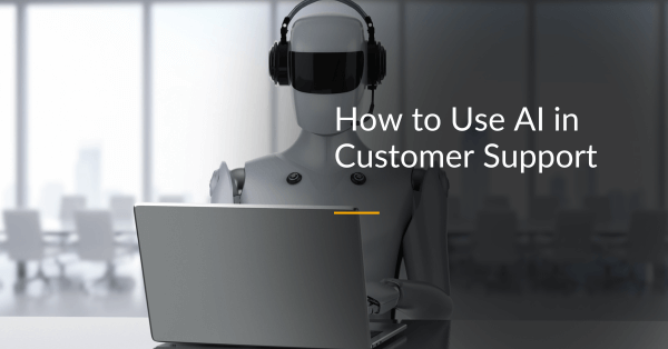 How to Use AI in Customer Support