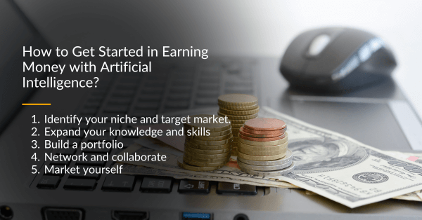 Steps to get started in earning money with artificial intelligence